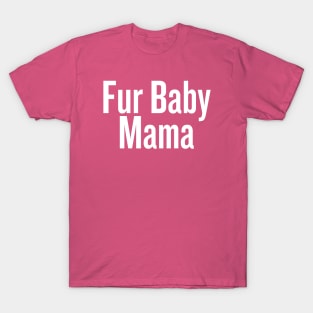 Fur Baby Mama T-Shirt